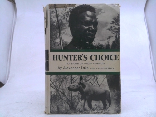 Hunter's Choice: Thrilling True Stories (Resnick Library of African Adventure)