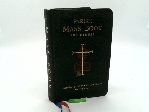 Parish Mass Book and Hymnal -- People's Parts of Holy Mass for Every Day of the Year -- Arranged for Congregational Recitation -- With Popular Hymns and Songs -- In Accordance with the New Revised Lit