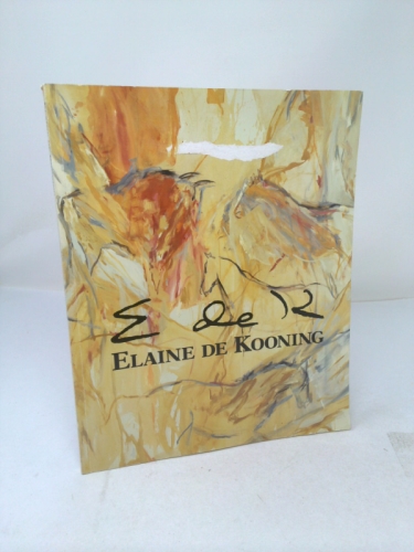 Elaine De Kooning: Essays by Lawrence Campbell, Helen a Harrison, Rose Slivka