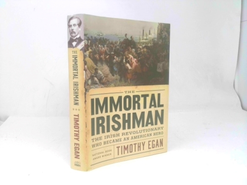 The Immortal Irishman: The Irish Revolutionary Who Became an American Hero