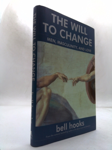 The Will to Change: Men, Masculinity, and Love
