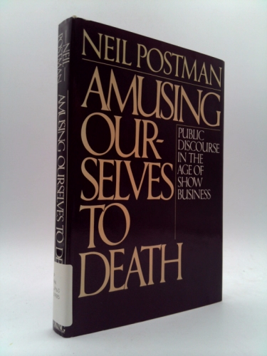 Amusing Ourselves to Death: Public Discourse in the Age of Show Business