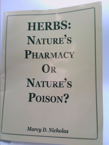 Herbs: Nature's Pharmacy Or Nature's Poison? ISBN 1883944317