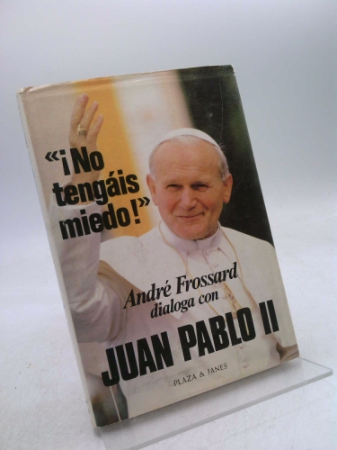Juan Pablo II. ¡No tengáis miedo! Traducción de Ana Mª de la Fuente y J. Ferrer Aleu.
