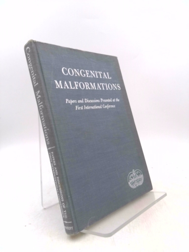 First International Conference On Congenital Malformations: Papers And Discussions Presented At the First International Conference