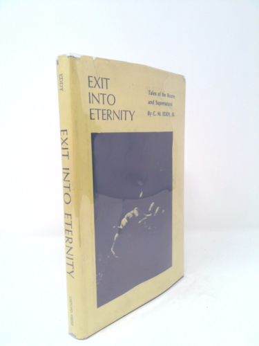EXIT INTO ETERNITY: TALES OF THE BIZARRE AND SUPERNATURAL... With an Introduction by Muriel E. Eddy.