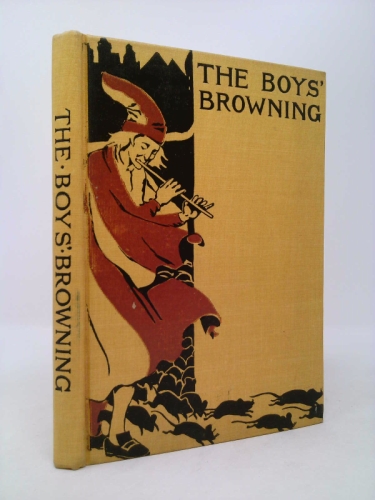 The boys' Browning: Poems of action and incident compiled for the use of young people