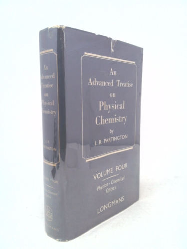 AN ADVANCED TREATISE ON PHYSICAL CHEMISTRY. PHYSICO - CHEMICAL OPTICS. VOLUME FOUR