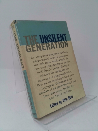 The Unsilent Generation; an Anonymous Symposium in Which Eleven College Seniors Look at Themselves and Their World