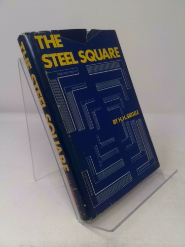 The Steel Square: A Practical Treatment of the Steel Square and How it is Used