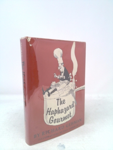 The haphazard gourmet,: Being a carelessly compiled, aimless, alternately infuriating and ingratiating compendium of recipes, personal reminiscences, ... inspired by Le grand dictionnare de cuisine,