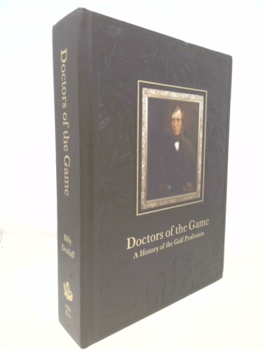 Doctors of the Game A History of the Golf Profession