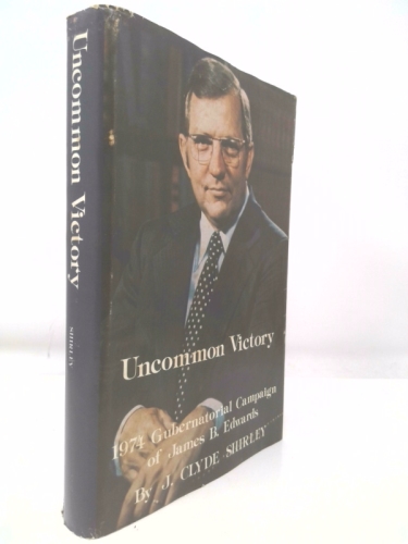 Uncommon victory: 1974 gubernatorial campaign of James B. Edwards