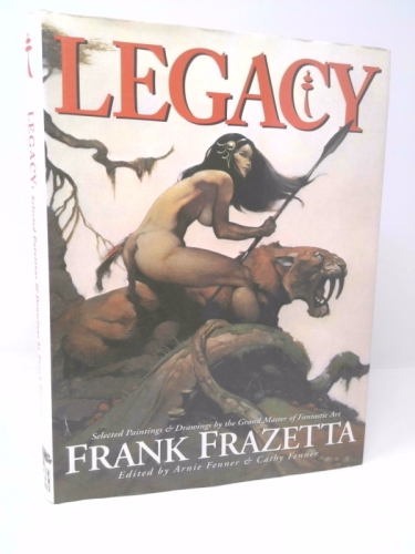 Legacy: Selected Paintings and Drawings by the Grand Master of Fantastic Art, Frank Frazetta