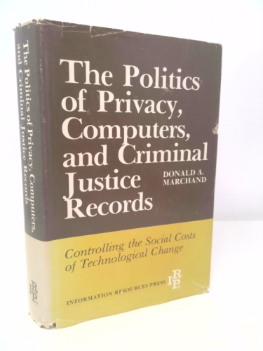 The Politics of Privacy, Computers, and Criminal Justice Records: Controlling the Social Costs of Technological Change