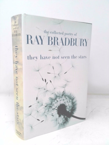 They Have Not Seen the Stars: The Collected Poetry of Ray Bradbury