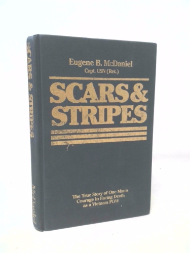 Scars & Stripes The Story of One Man's Courage in Facing Death as a Vietnam POW Autographed Edition
