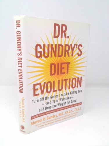 Dr. Gundry's Diet Evolution: Turn Off the Genes That Are Killing You--And Your Waistline--And Drop the Weight for Good