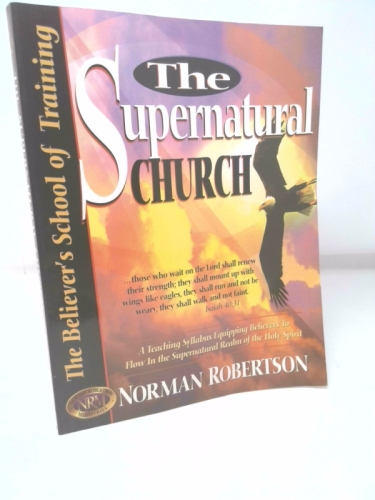 The Supernatural Church (Believer's School of Training)
