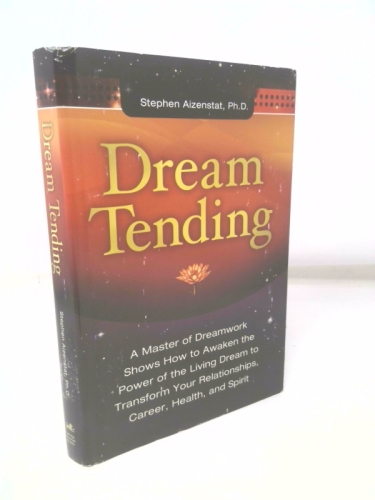 Dream Tending: Awakening to the Healing Power of Dreams