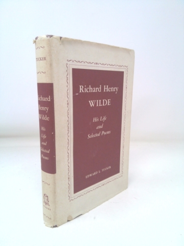 Richard Henry Wilde: His Life and Selected Poems