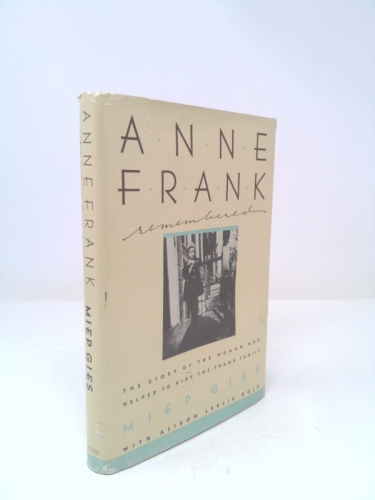 Anne Frank Remembered The Story of Miep Gies who helped to hide the Frank family