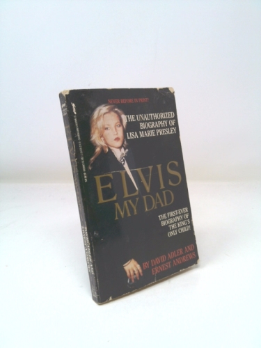 Elvis My Dad: The Unauthorized Biography of Lisa Marie Presley
