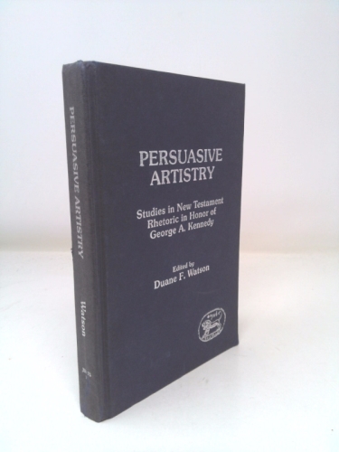 Persuasive Artistry Studies in New Testament Rhetoric in Honor of George A. Kennedy (Jsnt Supplement Series, No 50)