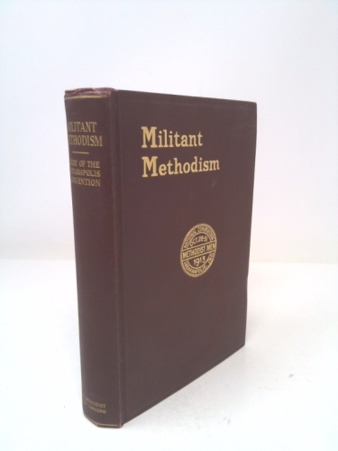 Militant Methodism. The Story of the First National Convention of Methodist Men.