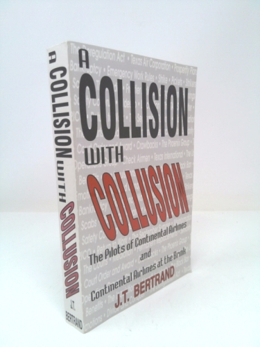 A Collision with Collusion: A journal, 1983-1987 : The Pilots of Continental Airlines and Continental Airlines at the Brink