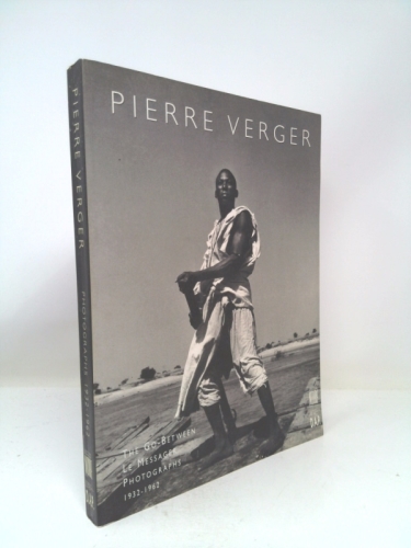 Pierre Verger: Le Messager/the Go-Between : Photographies, 1932-1962