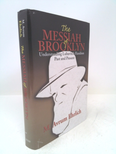The Messiah Of Brooklyn: Understanding Lubavitch Hasidism Past And Present