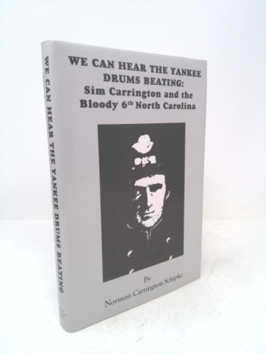 We Can Hear the Yankee Drums Beating: Sim Carrington & the Bloody 6th North Carolina