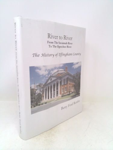River to River: From the Savannah River to the Ogeechee River: The History of Effingham County