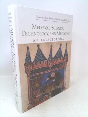 Medieval Science, Technology, and Medicine: An Encyclopedia (Routledge Encyclopedias of the Middle Ages)