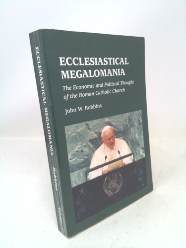 Ecclesiastical Megalomania: The Economic and Political Thought of the Roman Catholic Church