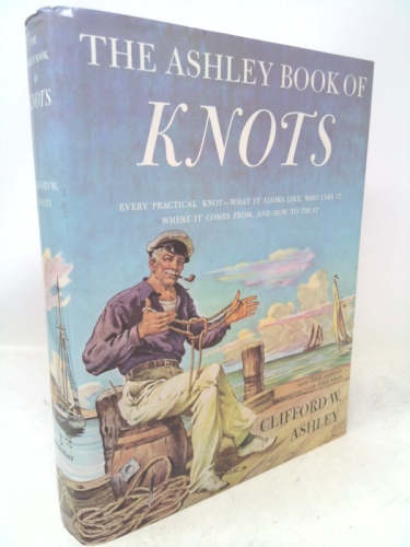 Ashley Book of Knots: Every Practical Knot--What It Looks Like, Who Uses It, Where It Comes From, and How to Tie It