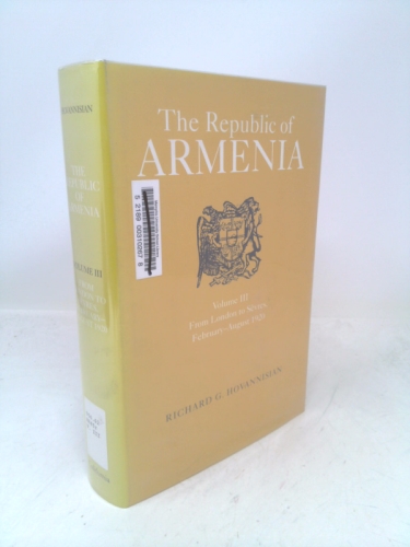 The Republic of Armenia, Vol. III: From London to Sèvres, February-August 1920 (Republic of Armenia)