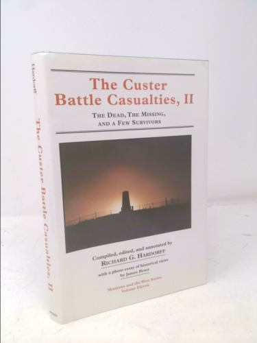 Custer Battle Casualties, 2: The Dead, The Missing, and a few Survivors (Montana And The West Vol. Eleven)