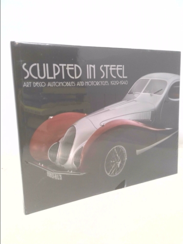 Sculpted in Steel. Art Deco Automobiles and motorcycles , 1929-1940.