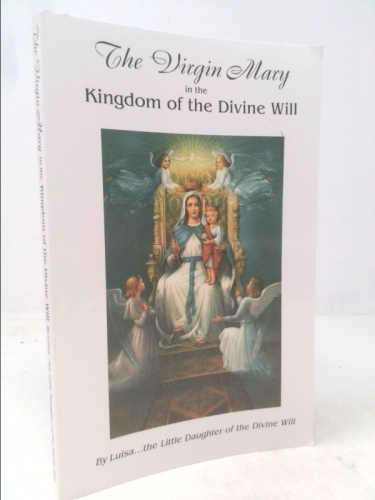 The Virgin Mary in the Kingdom of Divine Will: Book of Heaven: The Call to the Creature to Return the Order, to the Place, and to the Purpose for Which It Was Created by God