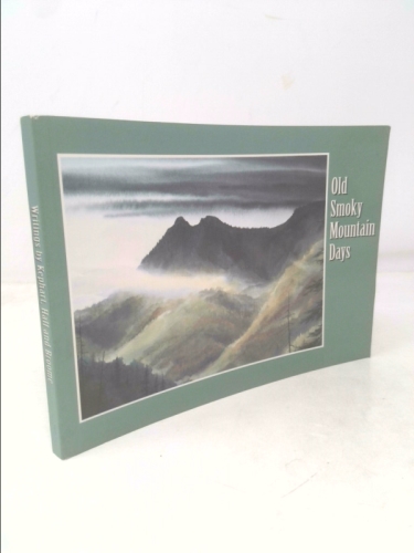 Old Smoky Mountain Days: Selected Writings of Horace Kephart, Joseph S. Hall, and Harvey Broome