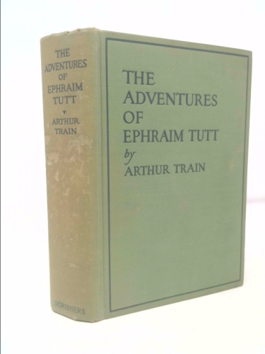 The Adventures of Ephraim Tutt  Attorney and Counsellor-At-law  a Collection of His Most Celebrated Cases
