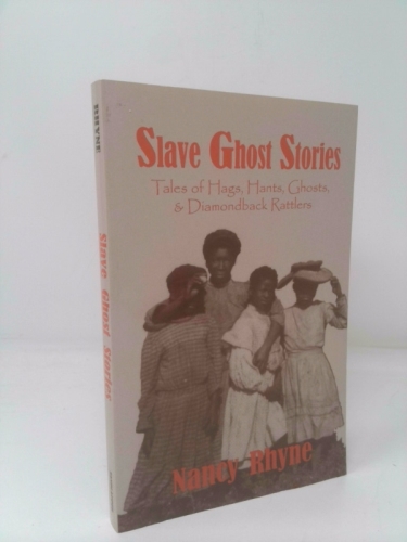Slave Ghost Stories: Tales of Hags, Hants, Ghosts, & Diamondback Rattlers