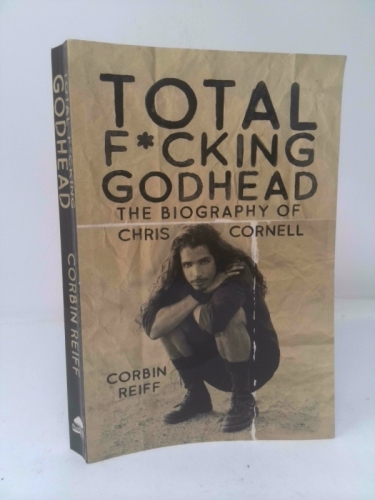 Total F*cking Godhead: The Biography of Chris Cornell