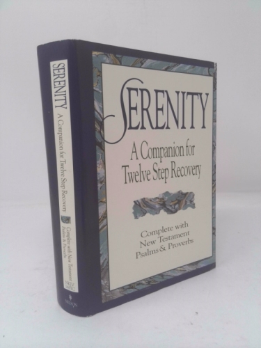 Serenity: A Companion for Twelve Step Recovery Complete With New Testament Psalms and Proverbs