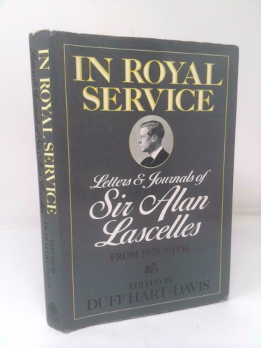 In Royal Service; Letters & Journals of Sir Alan Lascelles from 1920 to 1936, Volume 2