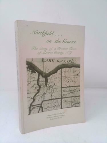 Northfield...on the Genesee: The Story of a Frontier Town of Monroe County N.Y.