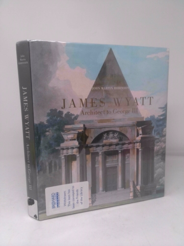James Wyatt, 1746-1813: Architect to George III