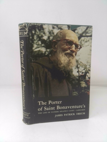 THE Porter of Saint Bonaventure's the Life of Father Solanus Casey, Capuchin